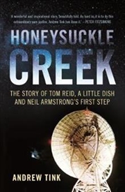 Buy Honeysuckle Creek: The Story of Tom Reid, a Little Dish and Neil Armstrong's First Step