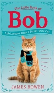 Buy Little Book Of Bob: Everyday Wisdom from A Street-Wise Cat