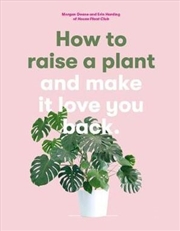 Buy How To Raise A Plant & Make It Love You Back