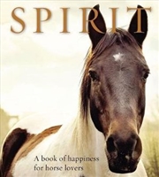 Buy Spirit: A Book Of Happiness For Horse Lovers