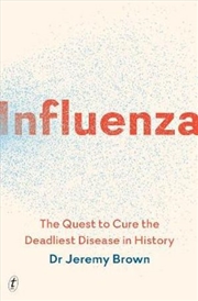 Buy Influenza: The Quest to Cure the Deadliest Disease in History