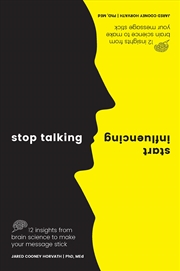 Buy Stop Talking Start Influencing - 12 Insights From Brain Science to Make Your Message Stick