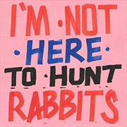 Buy Im Not Here To Hunt Rabbits