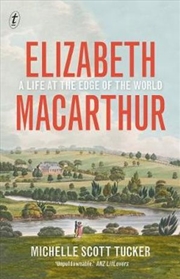 Buy Elizabeth Macarthur: A Life at the Edge of the World