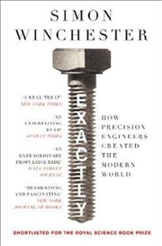 Buy Exactly: How Precision Engineers Created the Modern World