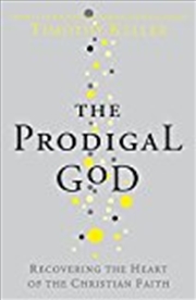 Buy The Prodigal God: Recovering The Heart Of The Christian Faith