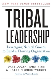 Buy Tribal Leadership: Leveraging Natural Groups To Build A Thriving Organization