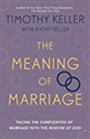 Buy The Meaning Of Marriage: Facing The Complexities Of Marriage With The Wisdom Of God