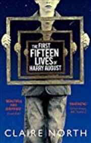 Buy The First Fifteen Lives Of Harry August: The Word-of-mouth Bestseller You Won't Want To Miss