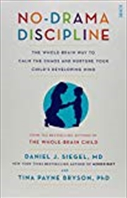 Buy No-Drama Discipline: The Whole-Brain Way to Calm the Chaos and Nurture Your Child's Developing Mind