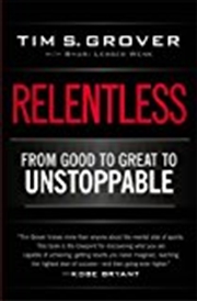 Buy Relentless: From Good To Great To Unstoppable