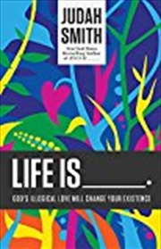 Buy Life Is _____.: God's Illogical Love Will Change Your Existence