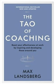 Buy Tao Of Coaching: Boost Your Effectiveness at Work by Inspiring and Developing Those Around You