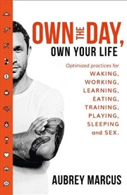 Buy Own the Day, Own Your Life Optimised Practices for Waking, Working, Learning, Eating, Training, Play