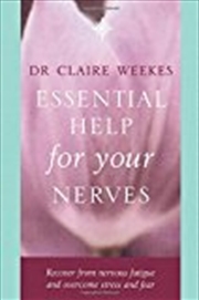 Buy Essential Help For Your Nerves : Recover From Nervous Fatigue And Overcome Stress And Fear