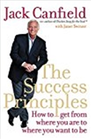 Buy The Success Principles: How To Get From Where You Are To Where You Want To Be. Jack Canfield With Ja