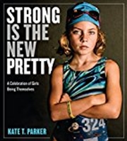 Buy Strong Is The New Pretty: A Celebration Of Girls Being Themselves