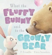 Buy What the Fluffy Bunny Said to the Growly Bear (Board Book)