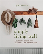 Buy Simply Living Well A Guide to Creating a Natural, Low-Waste Home