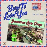 Buy Born To Love - Jamaican Love Songs