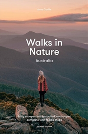 Buy Walks in Nature: Australia - Easy Escapes into Unspoiled Landscapes Complete with Foodie Stops