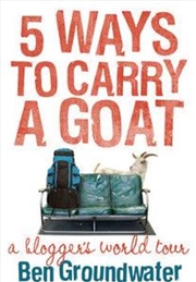 Buy 5 Ways to Carry a Goat: A Blogger's World Tour