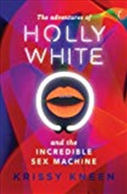 Buy The Adventures of Holly White and the Incredible Sex Machine