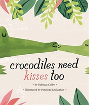 Buy Crocodiles Need Kisses Too