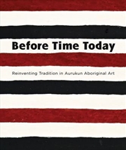 Buy Before Time Today: Reinventing Tradition in Aurukun Aboriginal Art