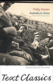 Buy Australia in Arms: The Eyewitness Story of Gallipoli: Text Classics