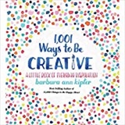 Buy 1,001 Ways To Be Creative: A Little Book Of Everyday Inspiration