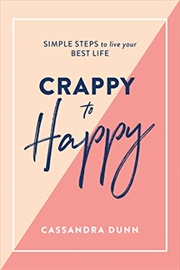 Buy Crappy To Happy: Simple Steps To Live Your Best Life