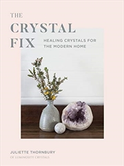 Buy The Crystal Fix: Healing Crystals For The Modern Home