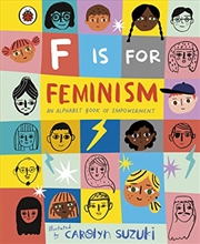 Buy F is for Feminism: An Alphabet Book of Empowerment