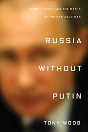 Buy Russia Without Putin: Money, Power And The Myths Of The New Cold War