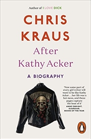 Buy After Kathy Acker: A Literary Biography