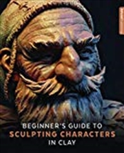 Buy Beginner's Guide To Sculpting Characters In Clay