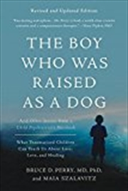 Buy The Boy Who Was Raised As A Dog: And Other Stories From A Child Psychiatrist's Notebook--what Trauma