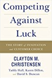 Buy Competing Against Luck: The Story Of Innovation And Customer Choice