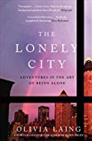 Buy The Lonely City: Adventures In The Art Of Being Alone [paperback] Olivia Laing