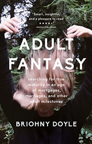 Buy Adult Fantasy: my search for true maturity in an age of mortgages, marriages, and other supposedly a