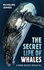 Buy The Secret Life Of Whales: A Marine Biologist Reveals All