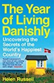 Buy The Year Of Living Danishly: Uncovering The Secrets Of The World's Happiest Country