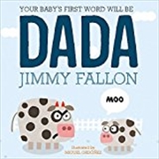 Buy Your Baby's First Word Will Be Dada: Board Book