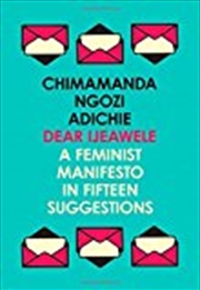 Buy Dear Ijeawele, Or A Feminist Manifesto In Fifteen Suggestions