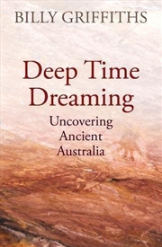 Buy Deep Time Dreaming: Uncovering Ancient Australia