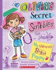 Buy Olivia's Secret Scribbles #2: My (Almost) Perfect Puppy  