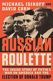 Buy Russian Roulette: The Inside Story Of Putin's War On America And The Election Of Donald Trump