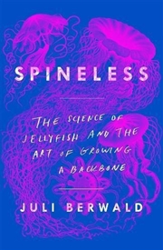 Buy Spineless: The Science of Jellyfish and the Art of Growing a Backbone