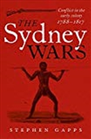 Buy The Sydney Wars: Conflict In The Early Colony, 1788-1817